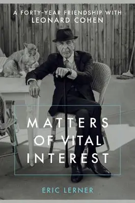 Életbevágóan fontos dolgok: Egy negyvenéves barátság Leonard Cohennel - Matters of Vital Interest: A Forty-Year Friendship with Leonard Cohen