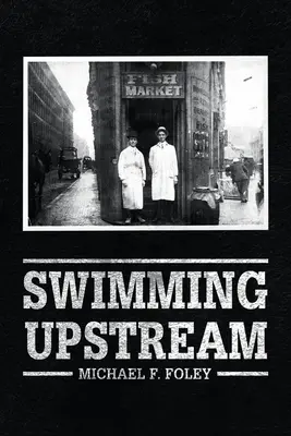 Úszás az árral szemben: A halászat négy nemzedéke - Swimming Upstream: Four Generations of Fishmongering