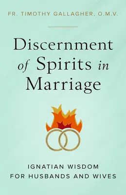 A lelkek megkülönböztetése a házasságban: Ignáci bölcsesség férjek és feleségek számára - Discernment of Spirits in Marriage: Ignatian Wisdom for Husbands and Wives