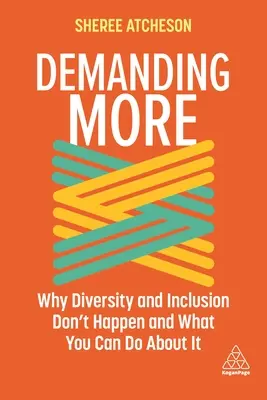 Többet követelve: Miért nem valósul meg a sokszínűség és a befogadás, és mit tehetsz ellene? - Demanding More: Why Diversity and Inclusion Don't Happen and What You Can Do about It