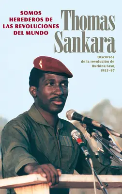 Somos Herederos de Las Revoluciones del Mundo: Discursos de la Revolucin de Burkina Faso, 1983-87