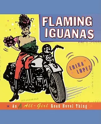 Lángoló leguánok: An Illustrated All-Girl Road Novel Thing - Flaming Iguanas: An Illustrated All-Girl Road Novel Thing