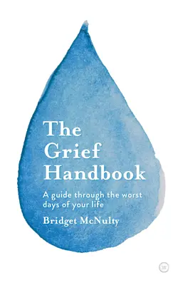 A gyász kézikönyve: Útmutató életed legrosszabb napjain át - The Grief Handbook: A Guide Through the Worst Days of Your Life