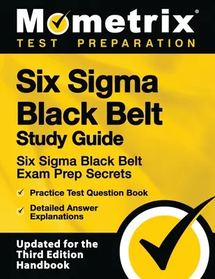 Six SIGMA Black Belt Study Guide - Six SIGMA Black Belt Exam Prep Secrets, Practice Test Question Book, részletes válaszmagyarázat: [frissítve a - Six SIGMA Black Belt Study Guide - Six SIGMA Black Belt Exam Prep Secrets, Practice Test Question Book, Detailed Answer Explanations: [updated for the