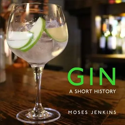 Gin: Rövid története - Gin: A Short History