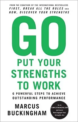 Go Put Your Strengths to Work: 6 erőteljes lépés a kiemelkedő teljesítmény eléréséhez - Go Put Your Strengths to Work: 6 Powerful Steps to Achieve Outstanding Performance