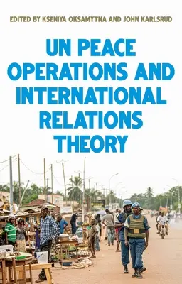 Az Egyesült Nemzetek békeműveletei és a nemzetközi kapcsolatok elmélete - United Nations Peace Operations and International Relations Theory