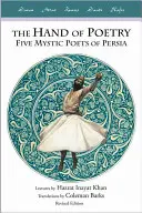 A költészet keze: Öt perzsa misztikus költő - The Hand of Poetry: Five Mystic Poets of Persia