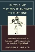 Puzzle Me the Right Answer to that One: Az irodalom és a szövegalkotás további lehetőségei egy amerikai középiskolában, 2. kötet - Puzzle Me the Right Answer to that One: The Further Possibilities of Literature and Composition in an American High School, Volume 2