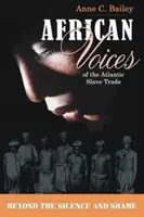 Az atlanti rabszolga-kereskedelem afrikai hangjai - A hallgatáson és a szégyenérzeten túl - African Voices of the Atlantic Slave Trade - Beyond the Silence and the Shame