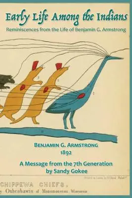 Korai élet az indiánok között: Emlékek Benj életéből. G. Armstrong életéből - Early Life Among the Indians: Reminiscences from the life of Benj. G. Armstrong