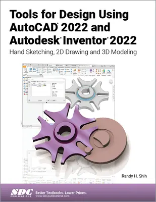 Tervezési eszközök az AutoCAD 2022 és az Autodesk Inventor 2022 használatával: Kézi vázlatkészítés, 2D rajzolás és 3D modellezés - Tools for Design Using AutoCAD 2022 and Autodesk Inventor 2022: Hand Sketching, 2D Drawing and 3D Modeling