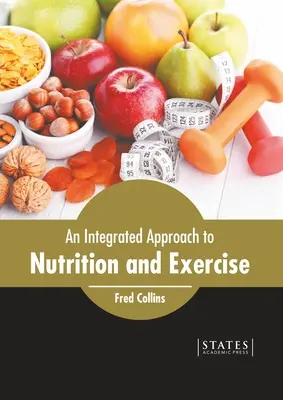 A táplálkozás és a testmozgás integrált megközelítése - An Integrated Approach to Nutrition and Exercise