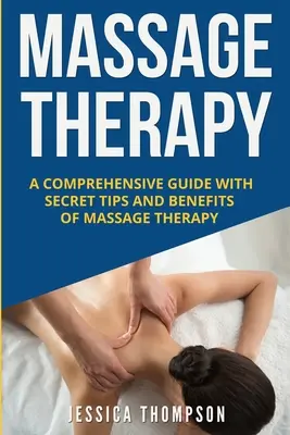 Masszázsterápia: A masszázs-terápia titkos tippjei és előnyei: Átfogó útmutató a masszázs-terápia titkos tippjeivel és előnyeivel - Massage Therapy: A Comprehensive Guide with Secret Tips and Benefits of Massage Therapy