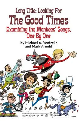 Hosszú cím: Looking for the Good Times; Examining the Monkees' Songs, One by One (kemény kötés) - Long Title: Looking for the Good Times; Examining the Monkees' Songs, One by One (hardback)