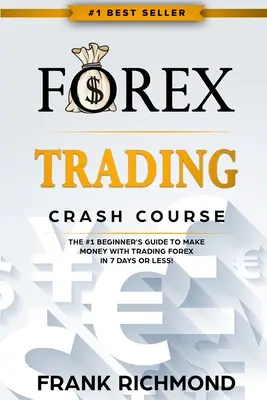 Forex Trading Crash Course: A #1 Kezdő útmutató a Forex kereskedéssel való pénzkereséshez 7 nap alatt vagy kevesebb! - Forex Trading Crash Course: The #1 Beginner's Guide to Make Money with Trading Forex in 7 Days or Less!