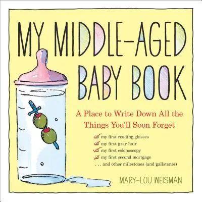 Az én középkorú babakönyvem: A hely, ahová felírhatod mindazt, amit hamarosan elfelejtesz - My Middle-Aged Baby Book: A Place to Write Down All the Things You'll Soon Forget