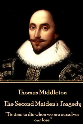 Thomas Middleton - A második leány tragédiája: Tis time to die when we are ourselves our foes.