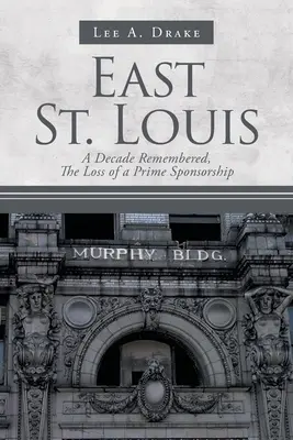 East St: A Decade Remembered, The Loss of a Prime Sponsorship (Egy évtized emlékezete, egy elsőszámú szponzor elvesztése) - East St. Louis: A Decade Remembered, The Loss of a Prime Sponsorship