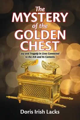 Az aranyláda rejtélye: Öröm és tragédia a frigyládához és annak tartalmához kapcsolódó életekben - The Mystery of the Golden Chest: Joy and Tragedy in Lives Connected to the Ark and Its Contents