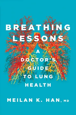Lélegeztető leckék: Egy orvos útmutatója a tüdő egészségéhez - Breathing Lessons: A Doctor's Guide to Lung Health