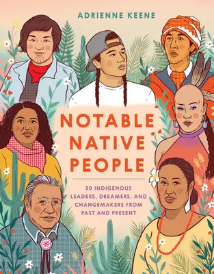 Neves bennszülöttek: 50 bennszülött vezető, álmodozó és változásra képes személy a múltból és a jelenből - Notable Native People: 50 Indigenous Leaders, Dreamers, and Changemakers from Past and Present