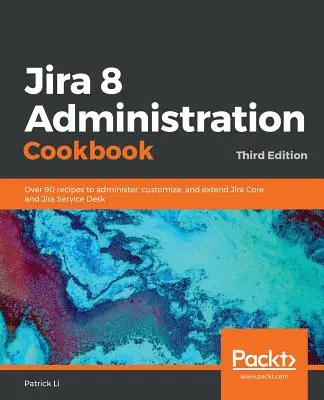 Jira 8 adminisztrációs szakácskönyv - Jira 8 Administration Cookbook