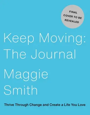 Keep Moving: A napló: Győzzön át a változáson, és teremtsen olyan életet, amit szeret - Keep Moving: The Journal: Thrive Through Change and Create a Life You Love