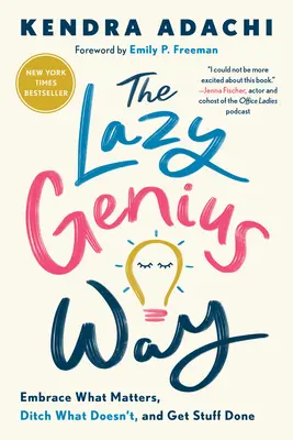 A lusta zseni útja: Fogadd el, ami fontos, dobd el, ami nem fontos, és csináld meg a dolgaidat! - The Lazy Genius Way: Embrace What Matters, Ditch What Doesn't, and Get Stuff Done