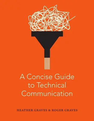 A Concise Guide to Technical Communication (A tömör útmutató a műszaki kommunikációhoz) - A Concise Guide to Technical Communication