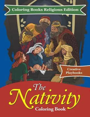 The Nativity Coloring Book - Színezőkönyvek Vallásos kiadás - The Nativity Coloring Book - Coloring Books Religious Edition