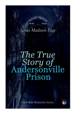 Az Andersonville-i börtön igaz története: Polgárháborús emlékek sorozat - The True Story of Andersonville Prison: Civil War Memories Series