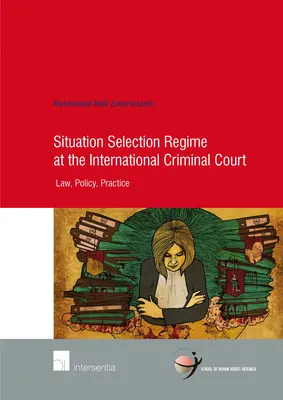 Helyzetválasztási rendszer a Nemzetközi Büntetőbíróságon, 82: Jog, politika, gyakorlat - Situation Selection Regime at the International Criminal Court, 82: Law, Policy, Practice