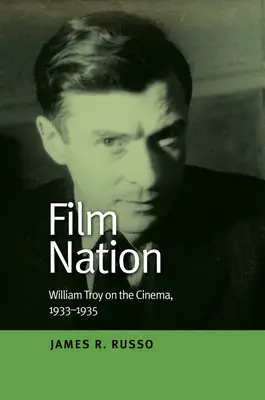 Film Nation: William Troy a filmről, 1933-1935 - Film Nation: William Troy on the Cinema, 1933-1935