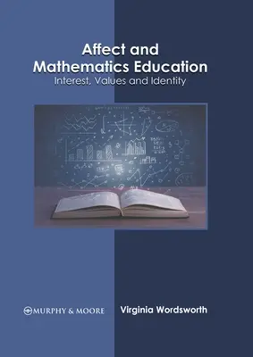 Affektus és matematikaoktatás: Érdeklődés, értékek és identitás - Affect and Mathematics Education: Interest, Values and Identity