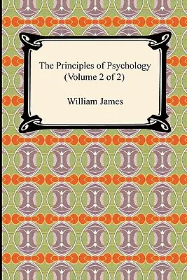 A pszichológia alapelvei (2. kötet a 2-ből) - The Principles of Psychology (Volume 2 of 2)