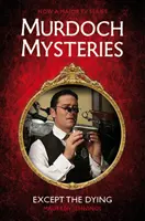 Murdoch Rejtélyek - Kivéve a haldoklókat - Murdoch Mysteries - Except the Dying