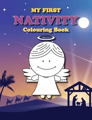 Az első születésem színezőkönyv: Keresztény karácsonyi kifestőkönyv a legkisebbeknek - My First Nativity Colouring Book: Christian Christmas colouring book for the little ones