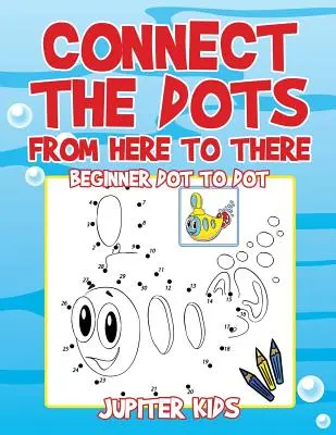 Connect the Dots from Here to There: Kezdő pontról pontra - Connect the Dots from Here to There: Beginner Dot to Dot