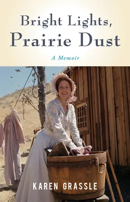 Fényes fények, préripor: Elmélkedések az életről, a veszteségről és a szerelemről a Little House anyjától. - Bright Lights, Prairie Dust: Reflections on Life, Loss, and Love from Little House's Ma