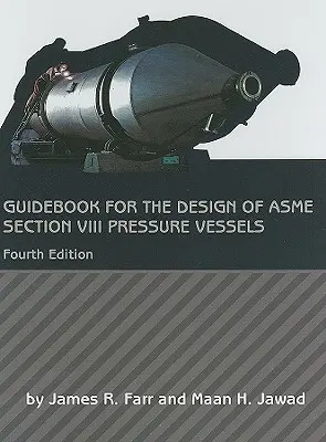 Útmutató az ASME VIII. szakasz szerinti nyomástartó edények tervezéséhez - Guidebook for the Design of ASME Section VIII Pressure Vessels