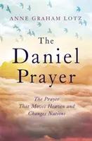 Daniel Prayer - Az ima, amely megmozgatja az eget és megváltoztatja a nemzeteket - Anne Graham Lotz, Billy Graham lánya - Daniel Prayer - The Prayer That Moves Heaven and Changes Nations by Anne Graham Lotz, daughter of Billy Graham