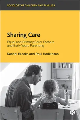 Sharing Care: Egyenrangú és elsődleges gondozó apák és a kisgyermeknevelés - Sharing Care: Equal and Primary Carer Fathers and Early Years Parenting