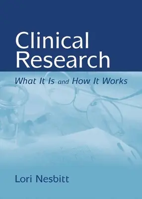 Klinikai kutatás: Mi az és hogyan működik: Mi az és hogyan működik - Clinical Research: What It Is and How It Works: What It Is and How It Works