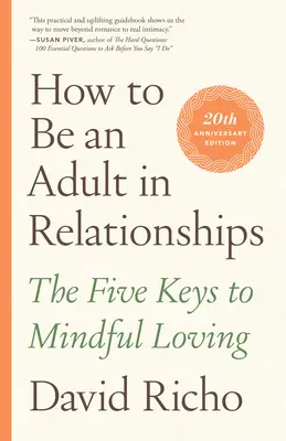 Hogyan legyünk felnőttek a kapcsolatokban: A tudatos szeretet öt kulcsa - How to Be an Adult in Relationships: The Five Keys to Mindful Loving