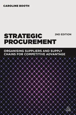 Stratégiai beszerzés: Beszállítók és ellátási láncok szervezése a versenyelőny érdekében - Strategic Procurement: Organizing Suppliers and Supply Chains for Competitive Advantage