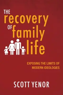 A családi élet visszaszerzése: A modern ideológiák korlátainak feltárása - The Recovery of Family Life: Exposing the Limits of Modern Ideologies