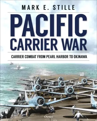 Csendes-óceáni hordozóháború: Hordozóharc Pearl Harbortól Okinawáig - Pacific Carrier War: Carrier Combat from Pearl Harbor to Okinawa