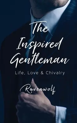 Az ihletett úriember: Life, Love & Chivalry - The Inspired Gentleman: Life, Love & Chivalry