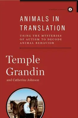 Állatok fordításban: Az autizmus rejtélyeinek felhasználása az állati viselkedés megfejtéséhez - Animals in Translation: Using the Mysteries of Autism to Decode Animal Behavior